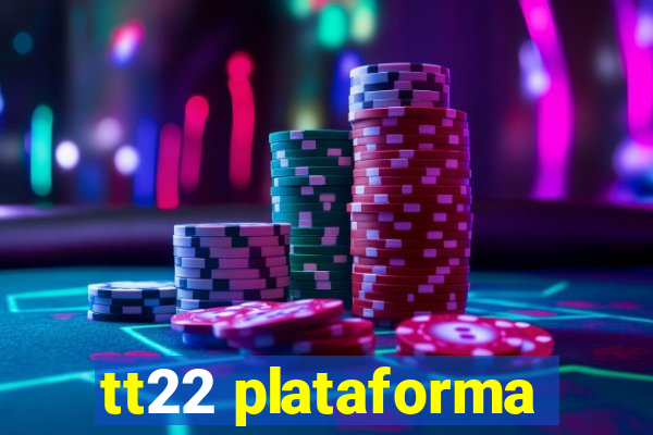 tt22 plataforma